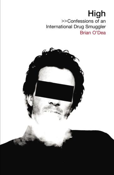 High : Confessions of an International Drug Smuggler by Brian O'Dea - Paperback