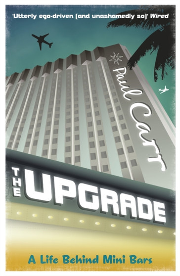 The Upgrade : A Cautionary Tale of a Life Without Reservations by Paul Carr - Paperback