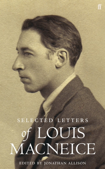 Letters of Louis MacNeice by Louis MacNeice - Hardback