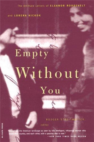 Empty Without You : The Intimate Letters Of Eleanor Roosevelt And Lorena Hickok by Rodger Streitmatter - Paperback