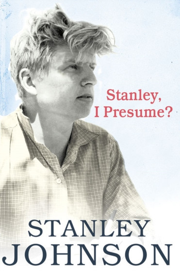 Stanley I Presume? by Stanley Johnson - Paperback