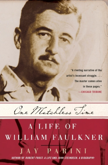 One Matchless Time : A Life Of William Faulkner by Jay Parini - Paperback