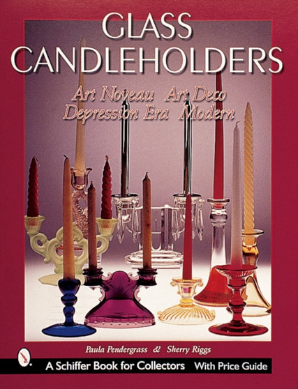 Glass Candleholders : Art Nouveau, Art Deco, Depression Era, Modern by Paula Pendergrass - Paperback