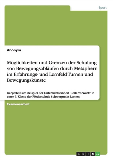 Moeglichkeiten Und Grenzen Der Schulung Von Bewegungsablaufen Durch Metaphern Im Erfahrungs- Und Lernfeld Turnen Und Bewegungskunste by Anonym - Paperback