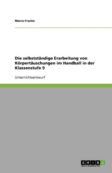 Die selbststandige Erarbeitung von Koerpertauschungen im Handball in der Klassenstufe 9 by Marco Franke - Paperback