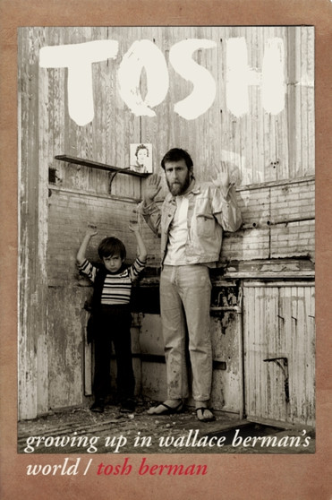 Tosh : Growing Up in Wallace Berman's World by Tosh Berman - Paperback