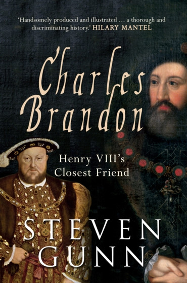Charles Brandon : Henry VIII's Closest Friend by Dr Steven Gunn - Paperback