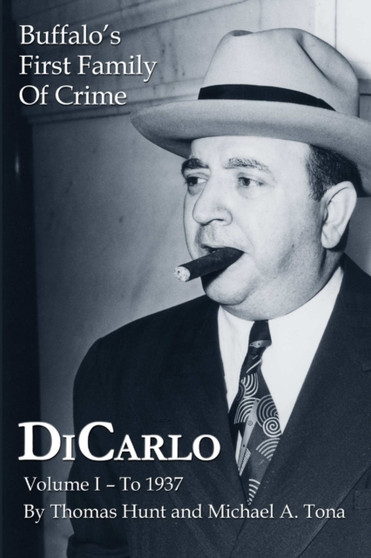 DiCarlo: Buffalo's First Family of Crime - Vol. I by Thomas Hunt - Paperback