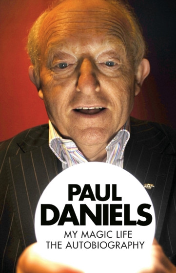 Paul Daniels: My Magic Life : The Autobiography by Paul Daniels - Paperback