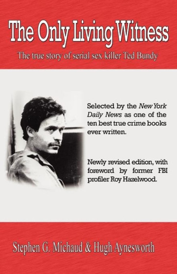 The Only Living Witness : The true story of serial sex killer Ted Bundy by Stephen G Michaud - Paperback