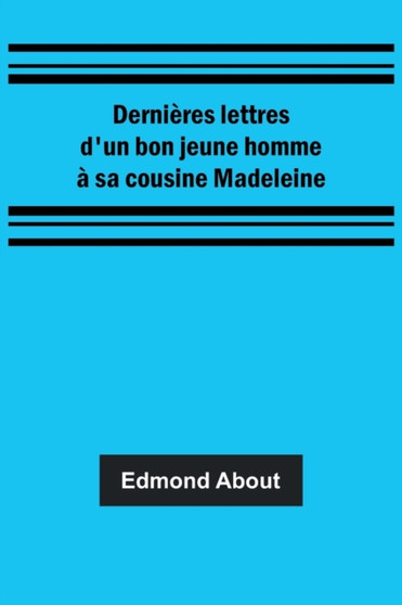 Dernieres lettres d'un bon jeune homme a sa cousine Madeleine by Edmond About - Paperback