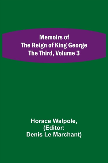 Memoirs of the Reign of King George the Third, Volume 3 by Horace Walpole - Paperback