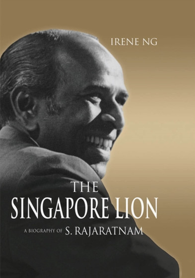 The Singapore Lion : A Biography of S. Rajaratnam by Irene Ng - Paperback