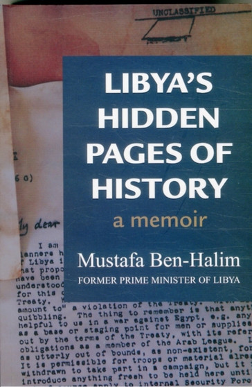 Libya's Hidden Pages of History : A Memoir by Mustafa Ben Halim - Paperback