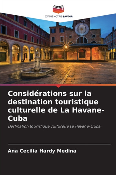 Considerations sur la destination touristique culturelle de La Havane-Cuba by Ana Cecilia Hardy Medina - Paperback