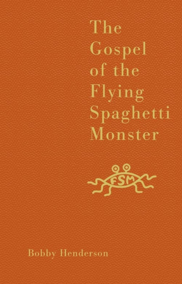 The Gospel of the Flying Spaghetti Monster by Bobby Henderson - Hardback