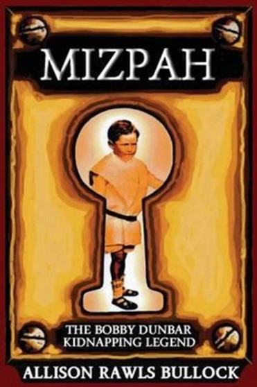 Mizpah : The Bobby Dunbar Kidnapping Legend by Allison Rawls Bullock - Paperback