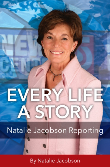 Every Life a Story : Natalie Jacobson Reporting by Natalie Jacobson - Hardback