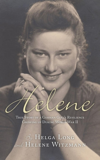 Helene : True Story of a German Girl's Resilience Growing Up During World War II by Helga Long - Paperback