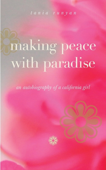 Making Peace With Paradise : an autobiography of a California girl by Tania Runyan - Paperback