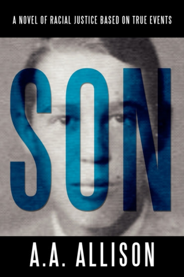 Son : A Novel of Racial Justice Based on True Events by A A Allison - Paperback