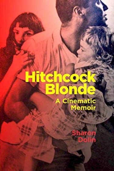 Hitchcock Blonde : A Cinematic Memoir by Sharon Dolin - Paperback