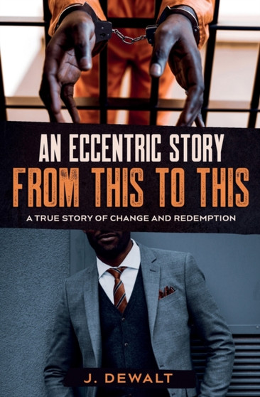 An Eccentric Story, from This to This : A True Story of Change and Redemption by Jonmarc Dewalt - Paperback