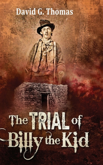 The Trial of Billy the Kid by David G Thomas - Hardback