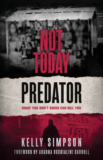 Not Today Predator : What You Don't Know Can Kill You by Kelly Simpson - Paperback