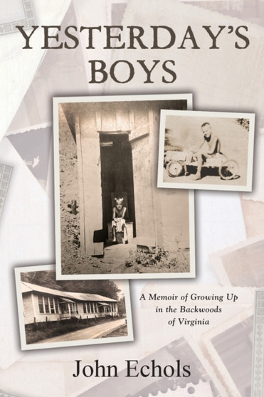 Yesterday's Boys : A Memoir of Growing Up in the Backwoods of Virginia by John Denver Echols - Paperback