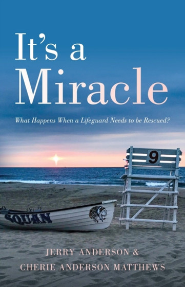It's a Miracle : What Happens When a Lifeguard Needs to be Rescued by Jerry Anderson - Paperback