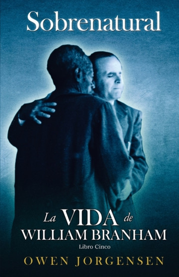 Libro Cinco - Sobrenatural : La Vida De William Branham: El Maestro Y Su Rechazo (1955-1960) : 5 by Owen Jorgensen - Paperback