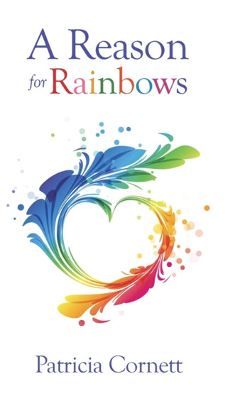 A Reason for Rainbows by Patricia Cornett - Hardback