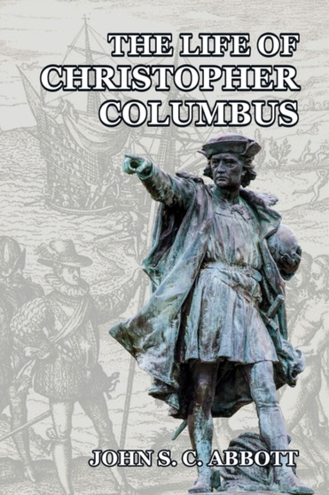 The Life of Christopher Columbus by John S C Abbott - Paperback