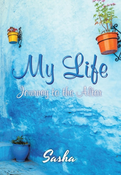 My Life : Journey to the Alter by Sasha - Hardback