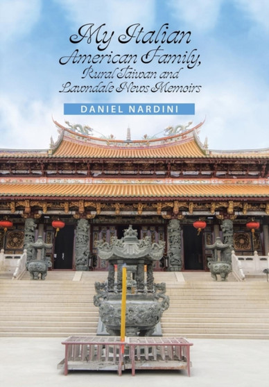 My Italian American Family, Rural Taiwan and Lawndale News Memoirs by Daniel Nardini - Hardback