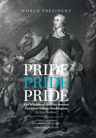 Pride, Pride, Pride : The Wisdom of the Late Brother, President George Washington (A True Brother) by Carlo Camille - Hardback
