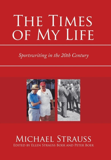 The Times of My Life : Sportswriting in the 20Th Century by Michael Strauss - Hardback