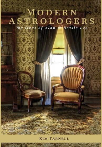 Modern Astrologers : The Lives of Alan and Bessie Leo by Kim Farnell - Hardback