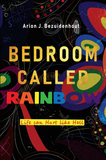 A Bedroom Called Rainbow : Life can Hurt like Hell by Arion J Bezuidenhout - Paperback