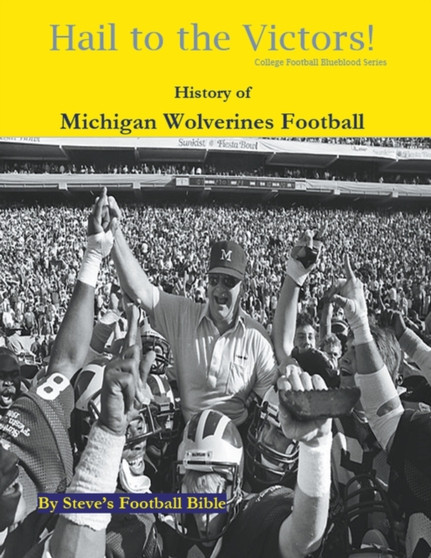 Hail to the Victors! History of Michigan Wolverines Football : 9 by Steve's Football Bible LLC - Paperback
