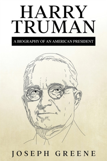 Harry Truman : A Biography of an American President by Joseph Greene - Paperback Harry Truman : A Biography of an American President by Joseph Greene - Paperback