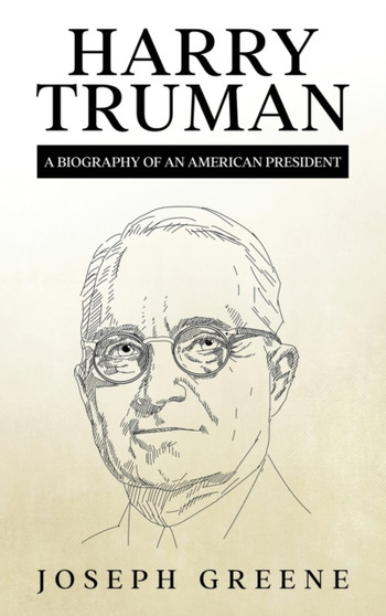 Harry Truman : A Biography of an American President by Joseph Greene - Hardback