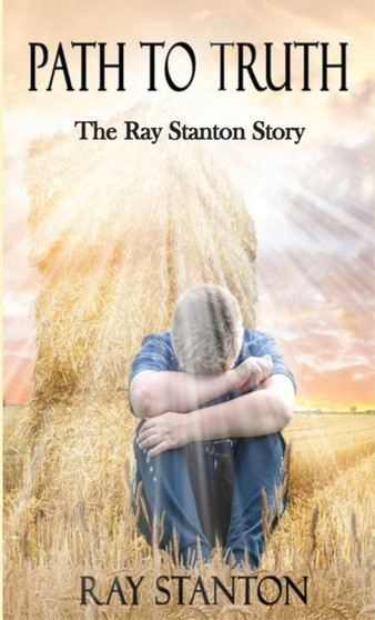 Path to Truth : The Ray Stanton Story by Ray Stanton - Hardback