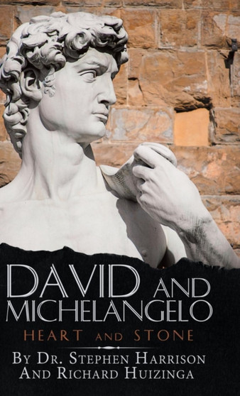 David and Michelangelo : Heart and Stone by Dr Stephen Harrison - Hardback