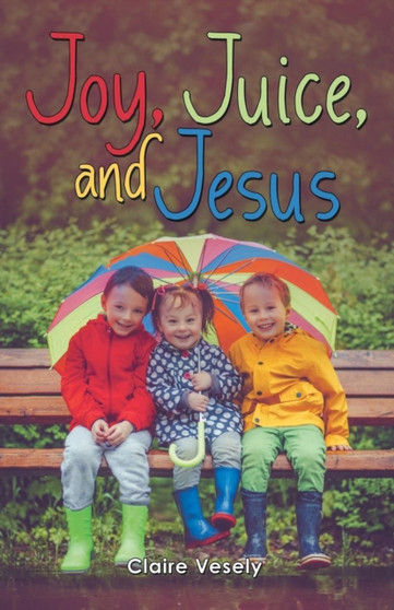 Joy, Juice, and Jesus by Claire Vesely - Paperback