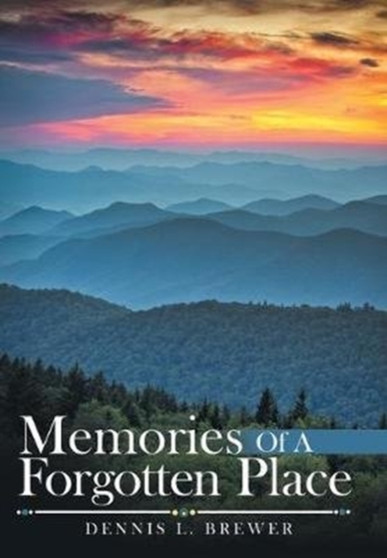 Memories of a Forgotten Place by Dennis L Brewer - Hardback
