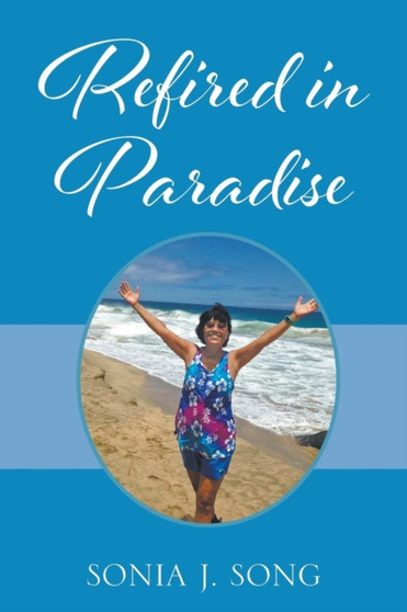 Refired in Paradise by Sonia J Song - Paperback