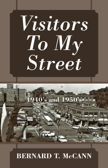 Visitors To My Street : 1940's and 1950's by Bernard T McCann - Paperback
