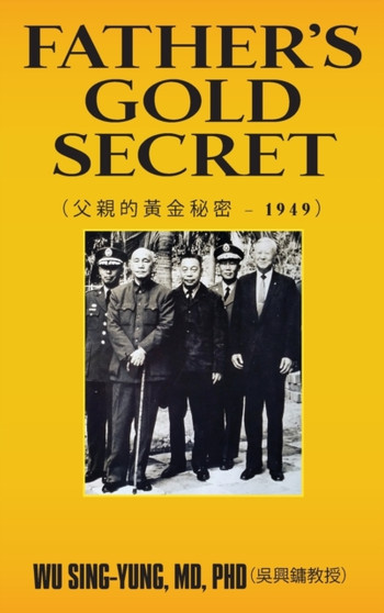 Father's Gold Secret : 父親的黃金秘密 - 1949 by Wu MD PhD Sing-Yung - Hardback